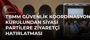 TBMM Güvenlik Koordinasyon Kurulundan Siyasi Partilere Ziyaretçi Hatırlatması