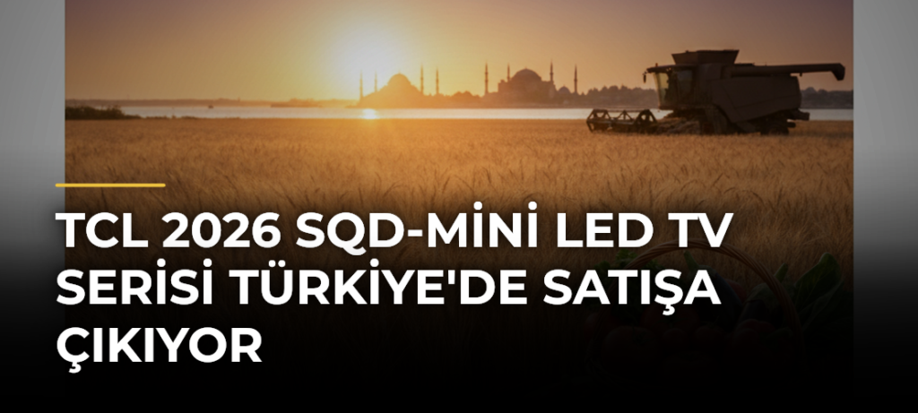 TCL 2026 SQD-Mini LED TV Serisi Türkiye’de Satışa Çıkıyor