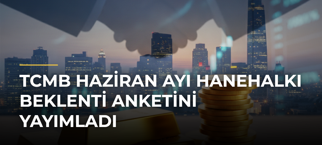 TCMB Haziran Ayı Hanehalkı Beklenti Anketini Yayımladı - Mirat Haber
