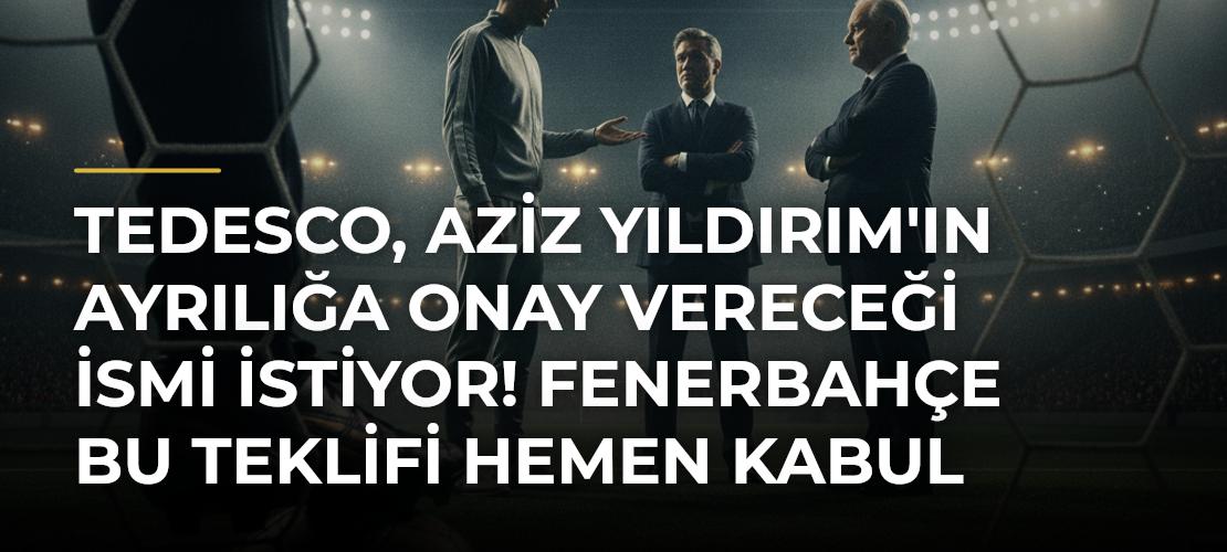 Tedesco, Aziz Yıldırım'ın ayrılığa onay vereceği ismi istiyor! Fenerbahçe bu teklifi hemen kabul edecek - Mirat Haber