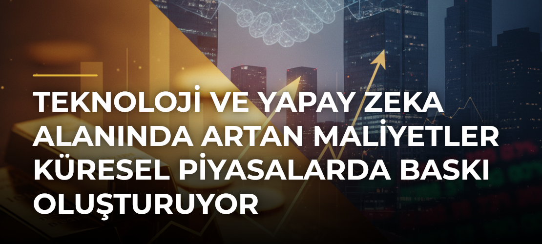 Teknoloji ve Yapay Zeka Alanında Artan Maliyetler Küresel Piyasalarda Baskı Oluşturuyor - Mirat Haber