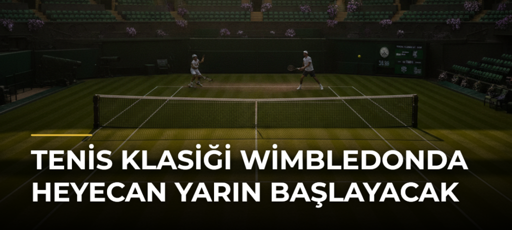 Tenis klasiği Wimbledonda heyecan yarın başlayacak