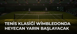 Tenis klasiği Wimbledonda heyecan yarın başlayacak
