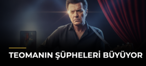 Teomanın Şüpheleri Büyüyor