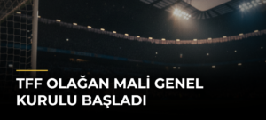 TFF Olağan Mali Genel Kurulu başladı