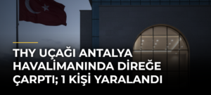 THY Uçağı Antalya Havalimanında Direğe Çarptı; 1 Kişi Yaralandı
