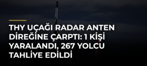 THY uçağı radar anten direğine çarptı: 1 kişi yaralandı, 267 yolcu tahliye edildi