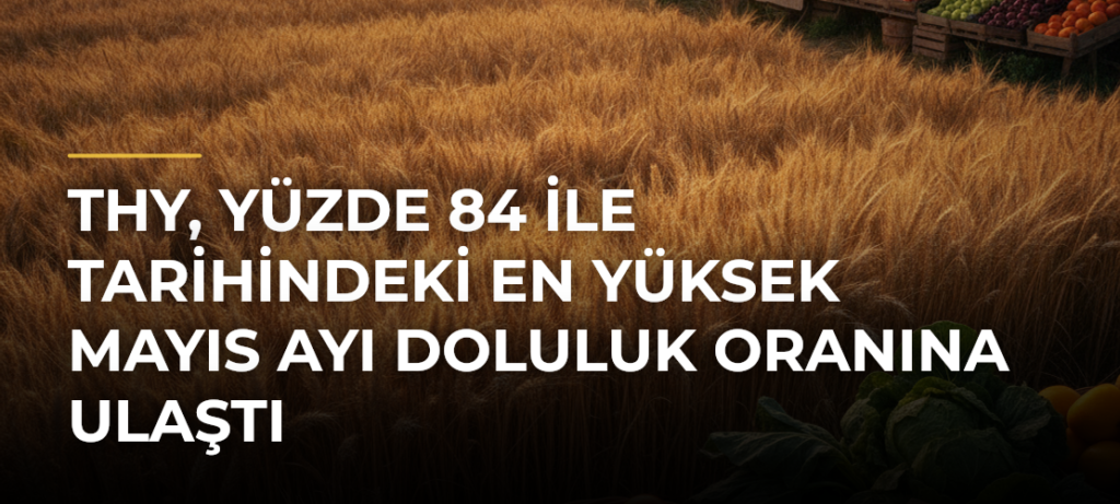 THY, Yüzde 84 ile Tarihindeki En Yüksek Mayıs Ayı Doluluk Oranına Ulaştı
