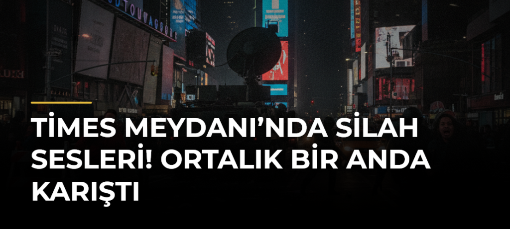 Times Meydanı’nda silah sesleri! Ortalık bir anda karıştı