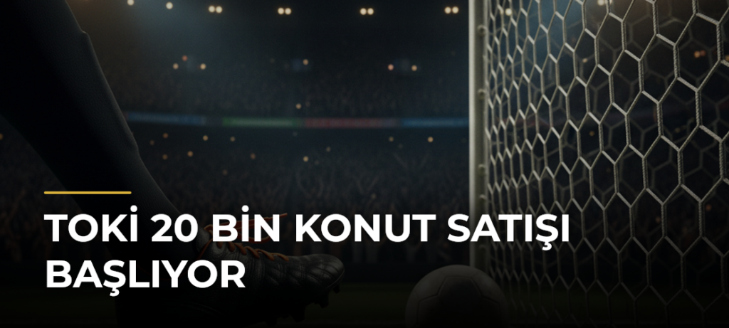 TOKİ 20 bin konut satışı başlıyor