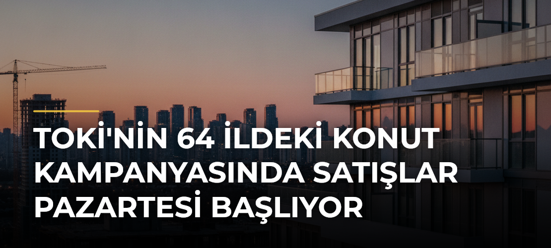 TOKİ'nin 64 ildeki konut kampanyasında satışlar pazartesi başlıyor - Mirat Haber