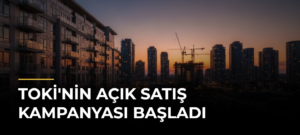 TOKİ’nin açık satış kampanyası başladı