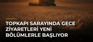 Topkapı Sarayında Gece Ziyaretleri Yeni Bölümlerle Başlıyor