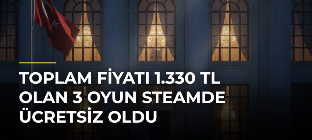 Toplam Fiyatı 1.330 TL Olan 3 Oyun Steamde Ücretsiz Oldu