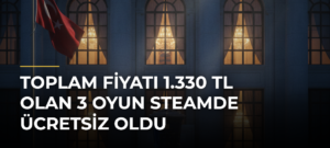Toplam Fiyatı 1.330 TL Olan 3 Oyun Steamde Ücretsiz Oldu