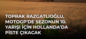 Toprak Razgatlıoğlu, MotoGP’de sezonun 10. yarışı için Hollanda’da piste çıkacak