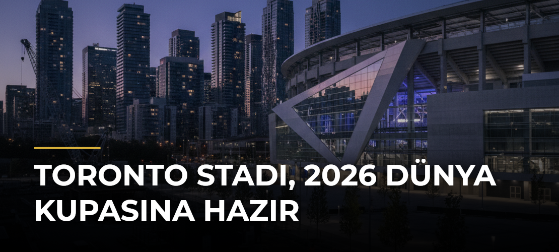 Toronto Stadı, 2026 Dünya Kupasına hazır - Mirat Haber