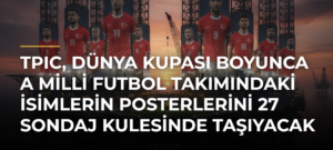 TPIC, Dünya Kupası boyunca A Milli Futbol Takımındaki isimlerin posterlerini 27 sondaj kulesinde taşıyacak