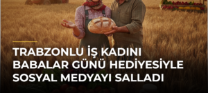 Trabzonlu İş Kadını Babalar Günü Hediyesiyle Sosyal Medyayı Salladı