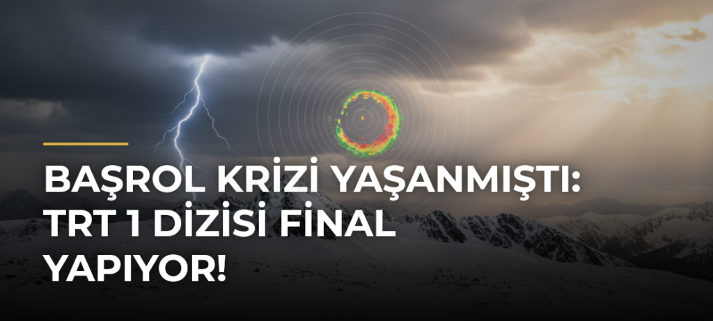 Başrol Krizi Yaşanmıştı: TRT 1 Dizisi Final Yapıyor!