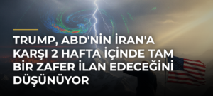 Trump, ABD’nin İran’a Karşı 2 Hafta İçinde Tam Bir Zafer İlan Edeceğini Düşünüyor