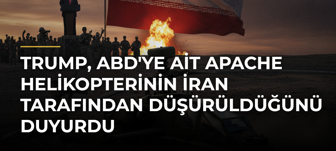 Trump, ABD'ye Ait Apache Helikopterinin İran Tarafından Düşürüldüğünü Duyurdu