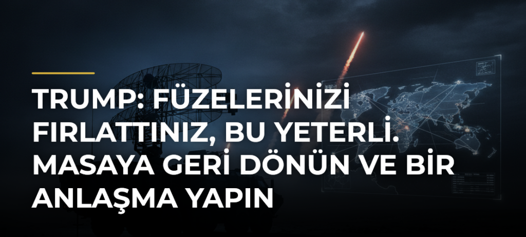 Trump: Füzelerinizi fırlattınız, bu yeterli. Masaya geri dönün ve bir anlaşma yapın
