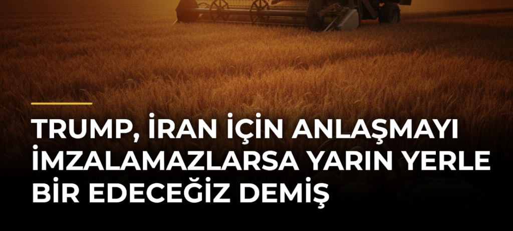 Trump, İran için anlaşmayı imzalamazlarsa yarın yerle bir edeceğiz demiş