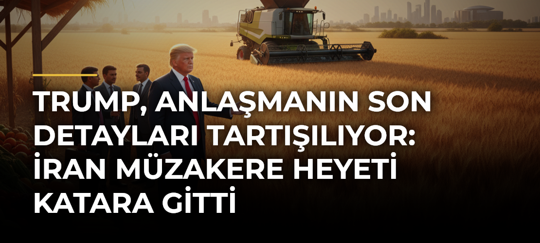 Trump, anlaşmanın son detayları tartışılıyor: İran müzakere heyeti Katara gitti