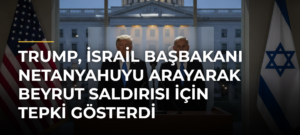 Trump, İsrail Başbakanı Netanyahuyu arayarak Beyrut saldırısı için tepki gösterdi