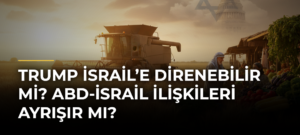 Trump İsrail’e direnebilir mi? ABD-İsrail ilişkileri ayrışır mı?