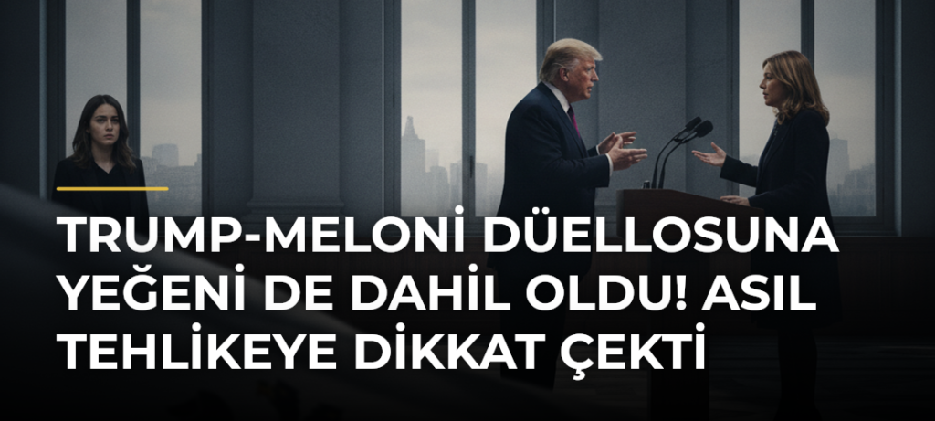 Trump-Meloni düellosuna yeğeni de dahil oldu! Asıl tehlikeye dikkat çekti