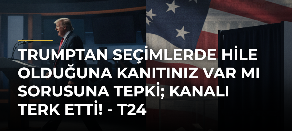 Trumptan seçimlerde hile olduğuna kanıtınız var mı sorusuna tepki; kanalı terk etti! - T24 - Mirat Haber