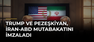 Trump ve Pezeşkiyan, İran-ABD Mutabakatını İmzaladı