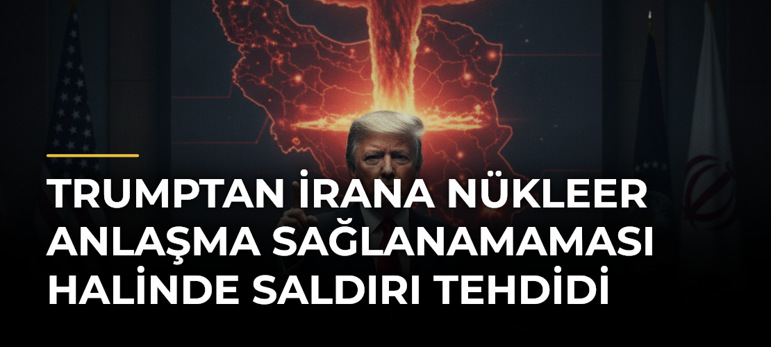 Trumptan İrana Nükleer Anlaşma Sağlanamaması Halinde Saldırı Tehdidi