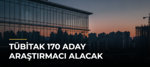 TÜBİTAK 170 aday araştırmacı alacak