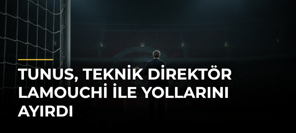 Tunus, teknik direktör Lamouchi ile yollarını ayırdı