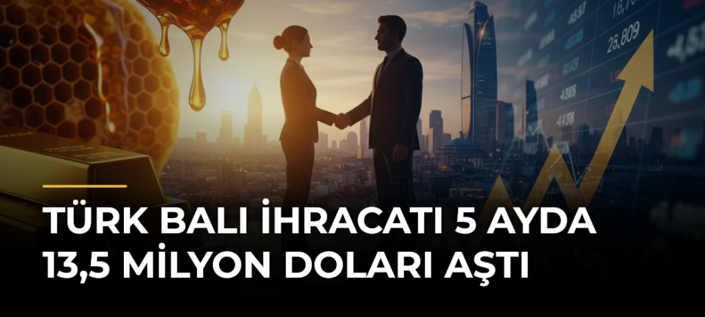 Türk balı ihracatı 5 ayda 13,5 milyon doları aştı