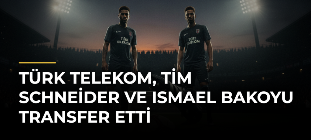 Türk Telekom, Tim Schneider ve Ismael Bakoyu transfer etti