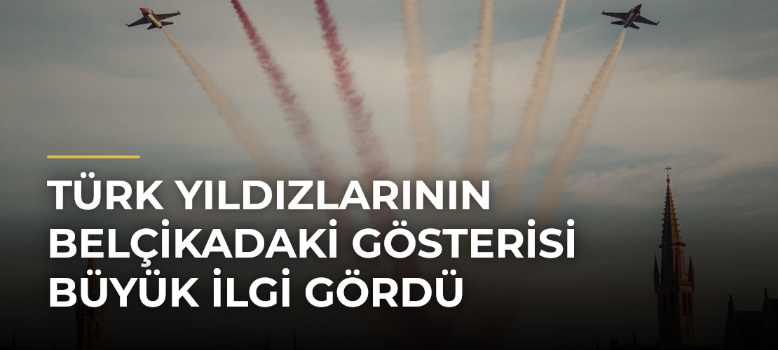 Türk Yıldızlarının Belçikadaki Gösterisi Büyük İlgi Gördü - Mirat Haber