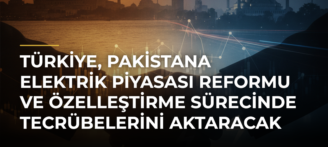 Türkiye, Pakistana elektrik piyasası reformu ve özelleştirme sürecinde tecrübelerini aktaracak - Mirat Haber