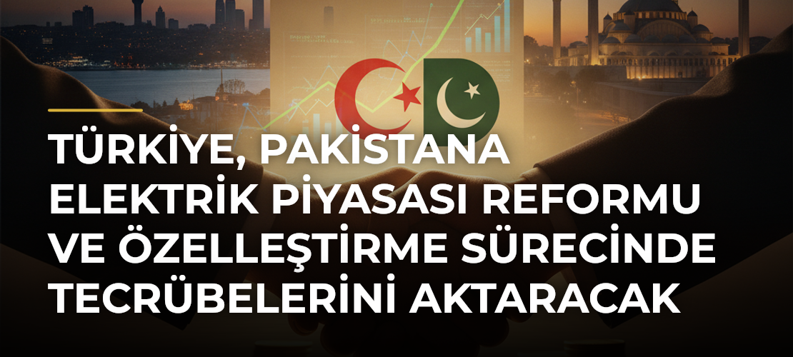 Türkiye, Pakistana elektrik piyasası reformu ve özelleştirme sürecinde tecrübelerini aktaracak - Mirat Haber