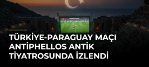 Türkiye-Paraguay maçı Antiphellos Antik Tiyatrosunda izlendi