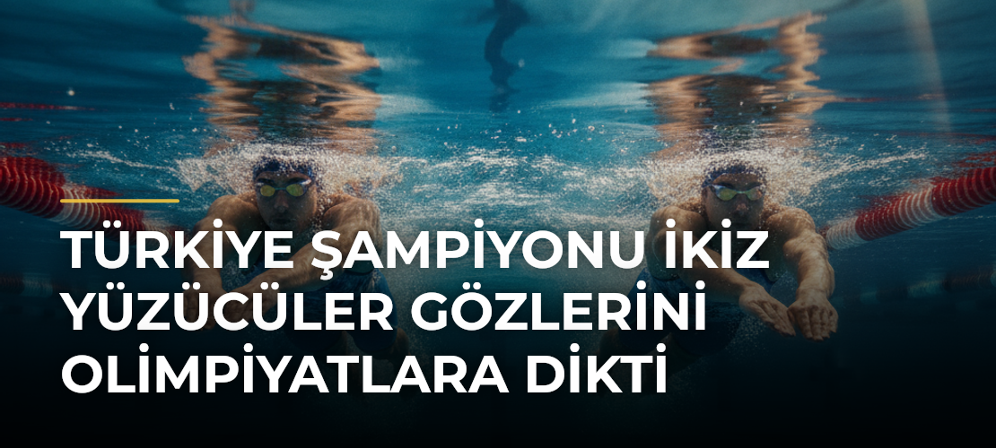 Türkiye Şampiyonu İkiz Yüzücüler Gözlerini Olimpiyatlara Dikti - Mirat Haber