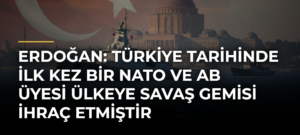 Erdoğan: Türkiye tarihinde ilk kez bir NATO ve AB üyesi ülkeye savaş gemisi ihraç etmiştir