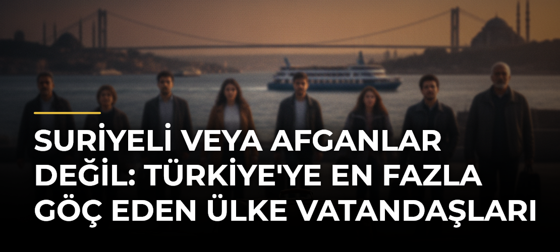 Suriyeli veya Afganlar Değil: Türkiye'ye En Fazla Göç Eden Ülke Vatandaşları