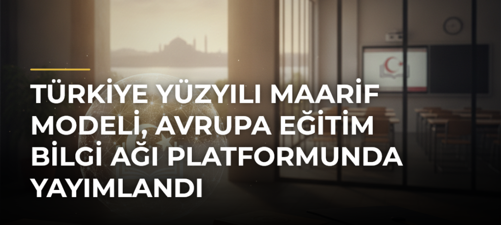 Türkiye Yüzyılı Maarif Modeli, Avrupa Eğitim Bilgi Ağı platformunda yayımlandı