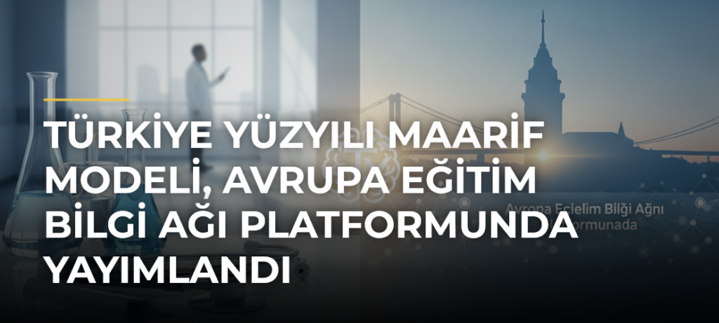Türkiye Yüzyılı Maarif Modeli, Avrupa Eğitim Bilgi Ağı platformunda yayımlandı