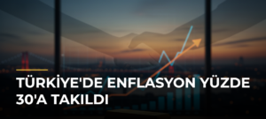 Türkiye’de Enflasyon Yüzde 30’a Takıldı