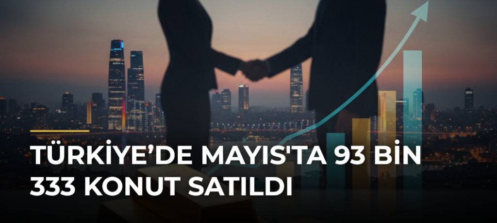 Türkiye’de Mayıs’ta 93 Bin 333 Konut Satıldı